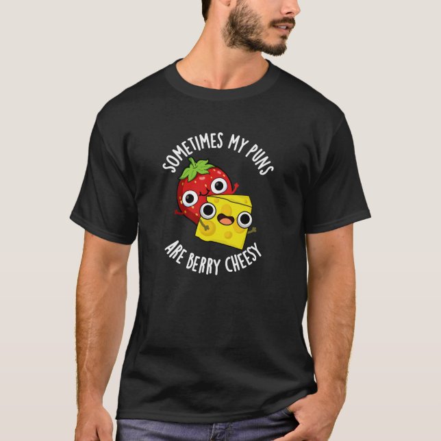 Sometimes My Puns Are Berry Cheesy Dark BG T-Shirt (Front)