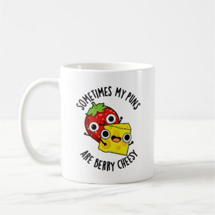 Sometimes My Puns Are Berry Cheesy Funny Food Pun  Coffee Mug