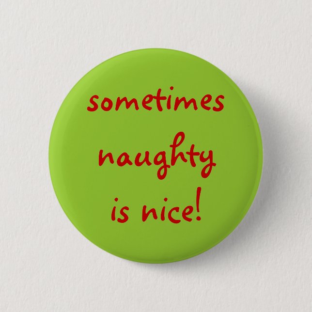 sometimes naughty is nice! 6 cm round badge (Front)