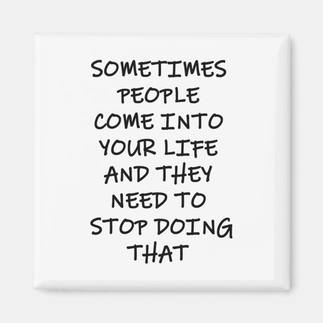 Sometimes People Come Into Your Life Magnet (Front)