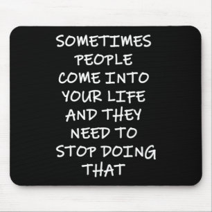 Sometimes People Come Into Your Life Mouse Pad
