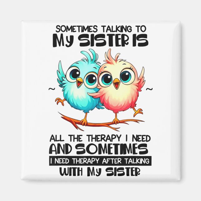 Sometimes Talking To Your Sister Is All The Therap Magnet (Front)