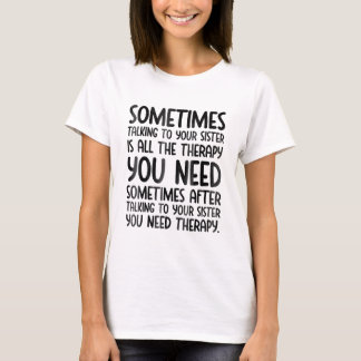 Sometimes Talking To Your Sister Is All The Therap T-Shirt
