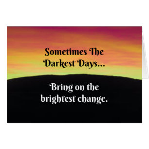 Sometimes the darkest days...bring on the bright