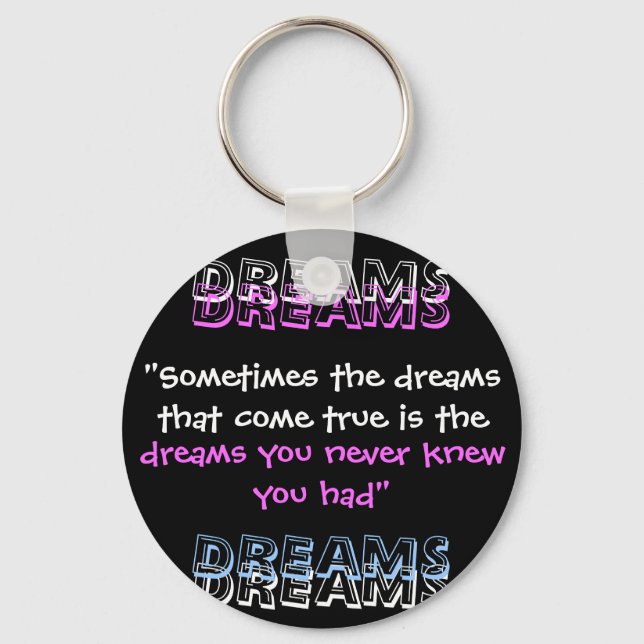 "Sometimes the dreams that come true is the , D... Key Ring (Front)