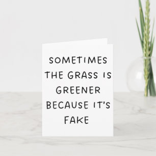 Sometimes The Gr Is Greener Because Its Fake - Hum Card