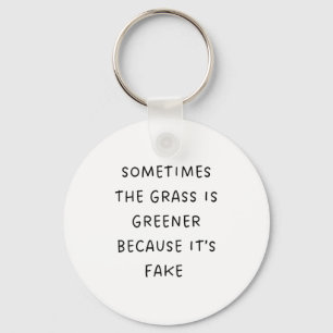 Sometimes The Gr Is Greener Because Its Fake - Hum Key Ring