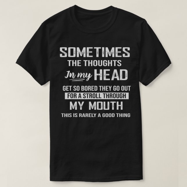 Sometimes The Thoughts In my Head Cool Funny  T-Shirt (Design Front)