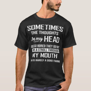 Sometimes The Thoughts In my Head Cool Funny  T-Shirt
