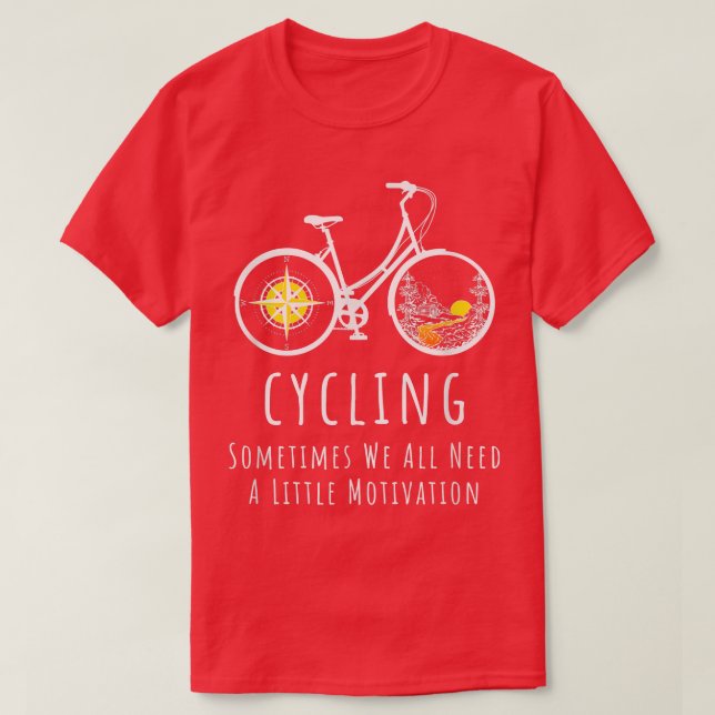 Sometimes We All Need A Little Motivation Cycling  T-Shirt (Design Front)