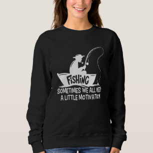 Sometimes We All Need A Little Motivation Fisherma Sweatshirt