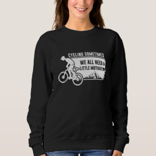 Sometimes We All Need A Little Motivation Ride Cyc Sweatshirt