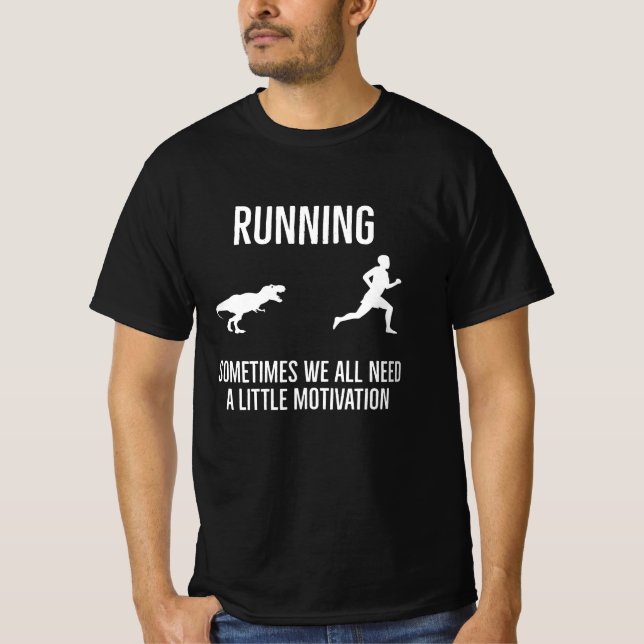 Sometimes we all need a little motivation T-Shirt (Front)