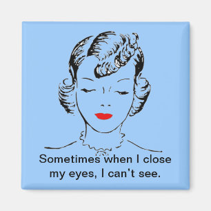 Sometimes when I close my eyes, I can’t see. Magnet