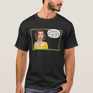 Sometimes When I Open My Mouth Mother Comes Out T-Shirt