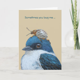 Sometimes you bug me..and I like it! Card