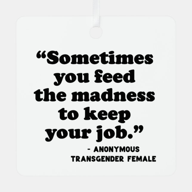 Sometimes You Feed The Madness Metal Tree Decoration (Front)