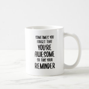 Sometimes You Forget that You're Awesome Gifts Coffee Mug