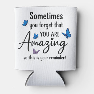 Sometimes You Forget You Are Amazing Can Cooler