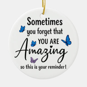 Sometimes You Forget You Are Amazing Ceramic Ornament