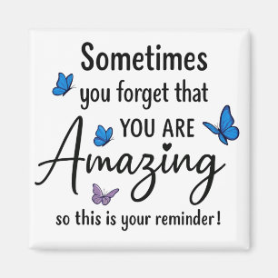 Sometimes You Forget You Are Amazing Magnet