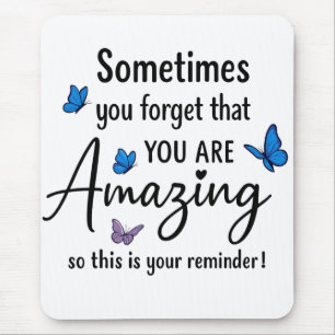 Sometimes You Forget You Are Amazing Mouse Pad