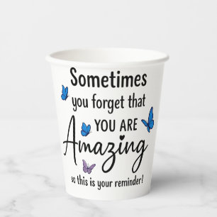 Sometimes You Forget You Are Amazing Paper Cups
