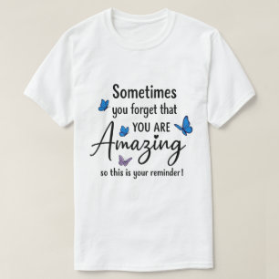 Sometimes You Forget You Are Amazing T-Shirt