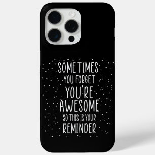 Sometimes You Forget You’re Awesome Motivational iPhone 15 Pro Max Case