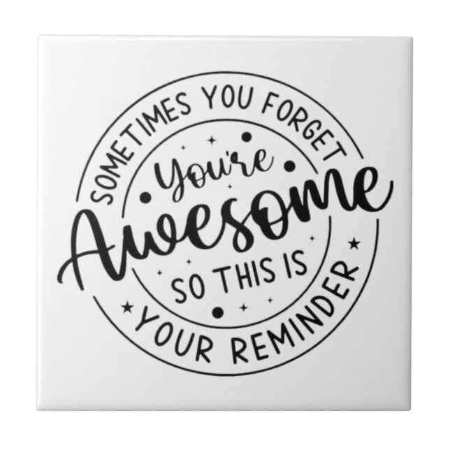 Sometimes You Forget Your Awesome Ceramic Tile (Front)