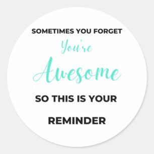 Sometimes You Forget You're Awesome 2 Classic Round Sticker