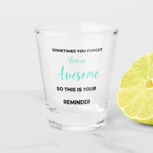 Sometimes You Forget You're Awesome 2 Shot Glass
