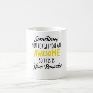 Sometimes you forget you're awesome motivational  coffee mug