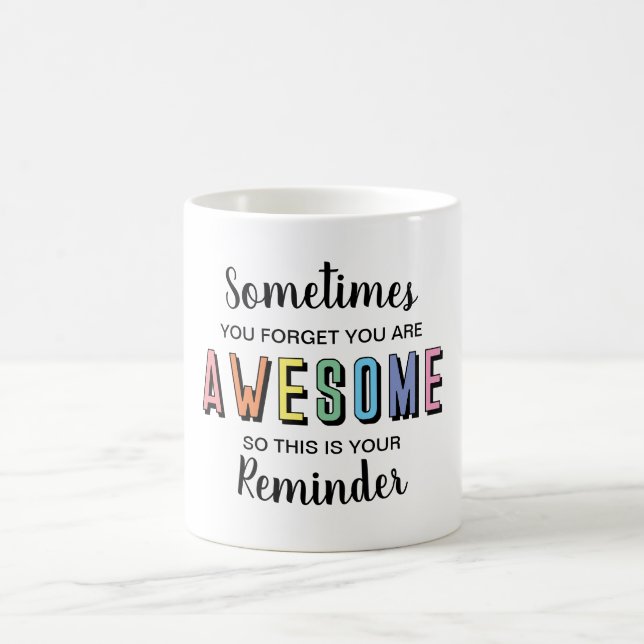 Sometimes you forget you're awesome motivational T Coffee Mug (Center)