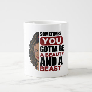 Sometimes you gotta be a beauty and a beast large coffee mug