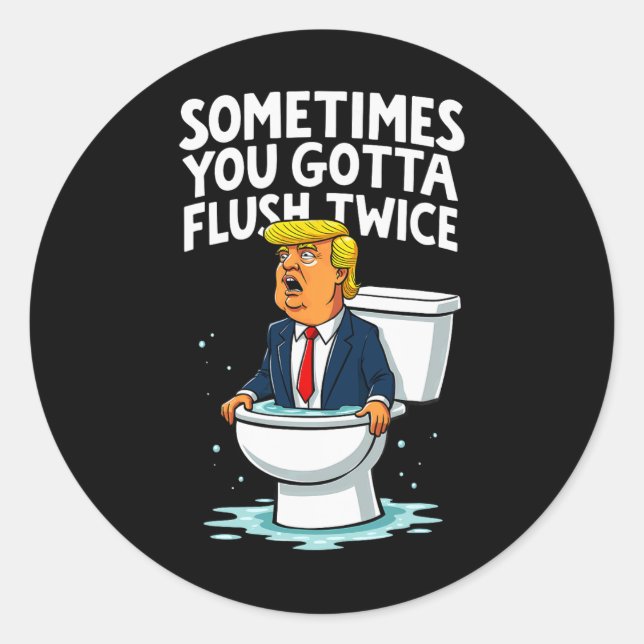 Sometimes You Gotta Flush Twice 1  Classic Round Sticker (Front)