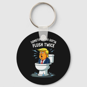 Sometimes You Gotta Flush Twice 2 Key Ring
