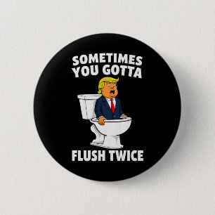 Sometimes You Gotta Flush Twice 3  6 Cm Round Badge