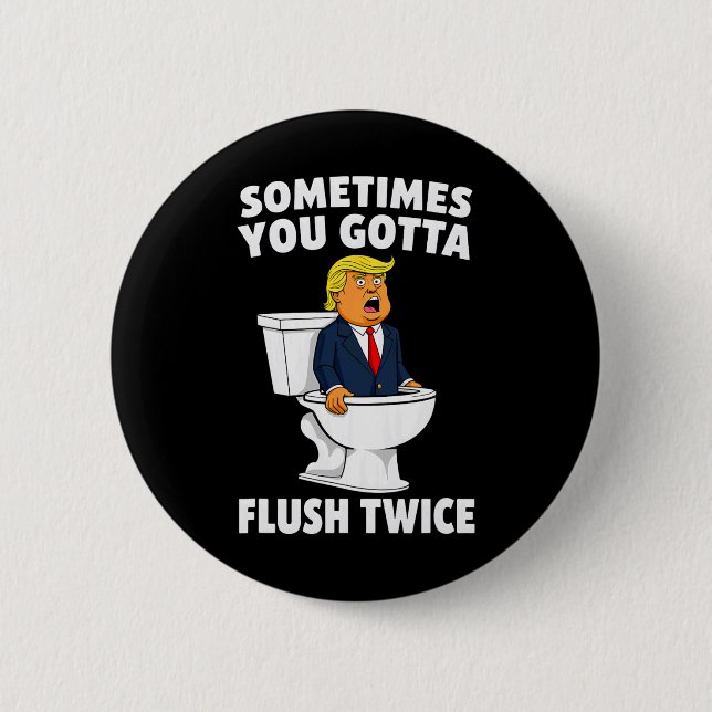 Sometimes You Gotta Flush Twice 3  6 Cm Round Badge (Front)