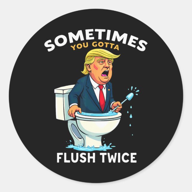 Sometimes You Gotta Flush Twice 4  Classic Round Sticker (Front)