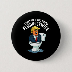 Sometimes You Gotta Flush Twice 6 Cm Round Badge