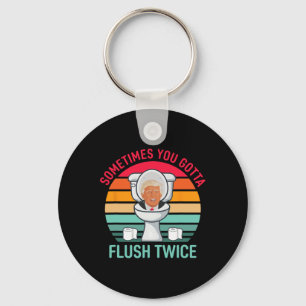 Sometimes You Gotta Flush Twice Anti Trump Vintage Key Ring