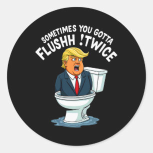 Sometimes You Gotta Flush Twice  Classic Round Sticker
