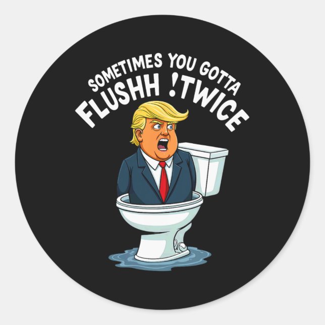 Sometimes You Gotta Flush Twice  Classic Round Sticker (Front)
