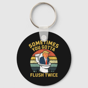 Sometimes You Gotta Flush Twice Funny Anti Trump E Key Ring