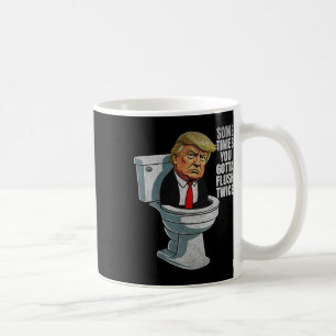 Sometimes You Gotta Flush Twice Funny Anti Trump G Coffee Mug