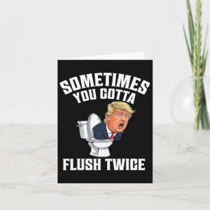 Sometimes You Gotta Flush Twice Funny Anti Trump M Card