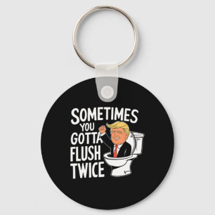 Sometimes You Gotta Flush Twice Funny Trump Fight  Key Ring