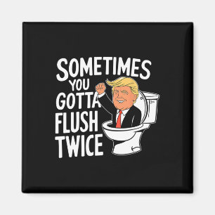 Sometimes You Gotta Flush Twice Funny Trump Fight Magnet