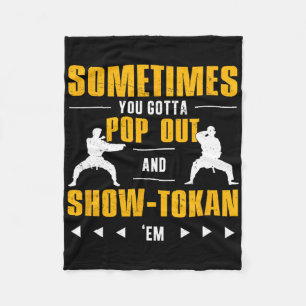 Sometimes You Gotta Pop Out And Showtokan Shotokan Fleece Blanket